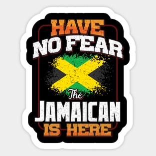 Jamaican Flag  Have No Fear The Jamaican Is Here - Gift for Jamaican From Jamaica Sticker